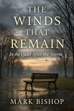 The Winds That Remain: In the Quiet After the Storm (eBook, ePUB) - Bishop, Mark