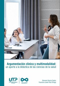 Argumentación clínica y multimodalidad: un aporte a la didáctica de las ciencias de la salud (eBook, PDF) - García Castro, Giovanni; Ruiz Ortega, Francisco Javier