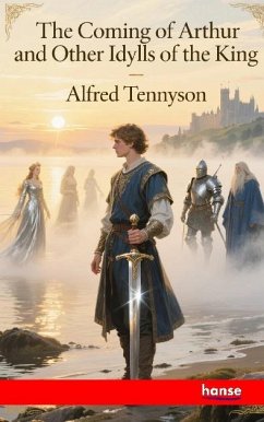 The Coming of Arthur and Other Idylls of the King
