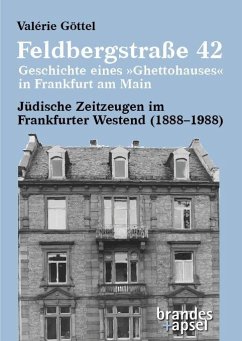 Feldbergstraße 42 - Geschichte eines 'Ghettohauses' in Frankfurt am Main - Göttel, Valérie