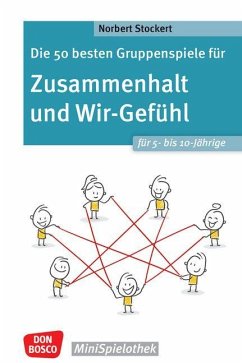 Cover Die 50 besten Gruppenspiele für Zusammenhalt und Wir-Gefühl für 5- bis 10-Jährige