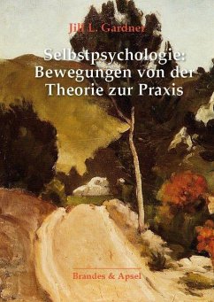 Selbstpsychologie: Bewegungen von der Theorie zur Praxis - Gardner, Jill L.