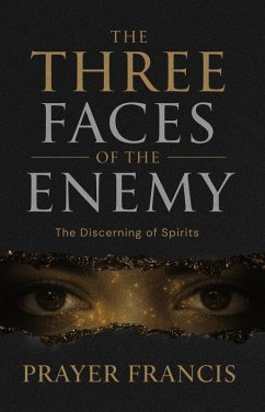 The Three Faces of the Enemy: The Discerning of Spirits (eBook, ePUB) - Francis, Prayer