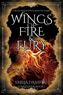 Wings of Fire & Fury (Starlighters, #1) (eBook, ePUB) - Dashfire, Emilia