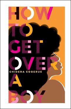 How To Get Over A Boy (eBook, ePUB) - Eggerue, Chidera