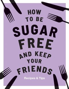 How to be Sugar-Free and Keep Your Friends (eBook, ePUB) - Davies, Megan