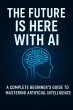 The Future Is Here with AI (eBook, ePUB) - Bild 1