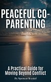 Peaceful Co-Parenting: A Practical Guide for Moving Beyond Conflict (eBook, ePUB) Peaceful Co-Parenting: A Practical Guide for Moving Beyond Conflict (eBook, ePUB)