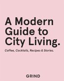 Grind: A Modern Guide to City Living (eBook, ePUB)