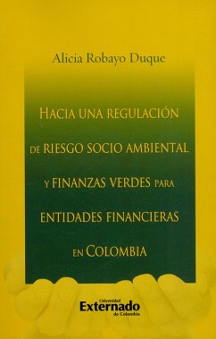 Cover Hacia una regulación de riesgo socio ambiental y finanzas verdes para entidades financieras en Colombia (eBook, PDF)