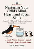 Nurturing Your Child's Mind, Heart, and Social Skills: 50 Aesop's Fables with Wisdom Analysis and Guided Parenting Methods (eBook, ePUB)