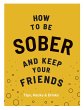 How to be Sober and Keep Your Friends... - Bild 1