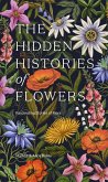 The Hidden Histories of Flowers (eBook, ePUB) The Hidden Histories of Flowers (eBook, ePUB)