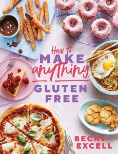 How to Make Anything Gluten Free (The Sunday Times Bestseller) (eBook, ePUB) - Excell, Becky How to Make Anything Gluten Free (The Sunday Times Bestseller) (eBook, ePUB) - Excell, Becky