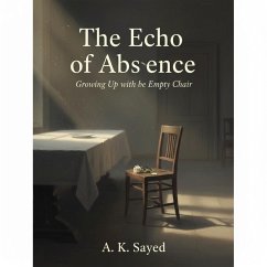 The Echo of Absence: Growing Up with an Empty Chair (eBook, ePUB) - Abdelkareem, Ahmed