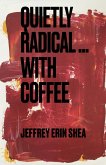 Quietly Radical...With Coffee (eBook, ePUB)