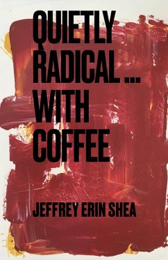Quietly Radical...With Coffee (eBook, ePUB) - Shea, Jeffrey Erin