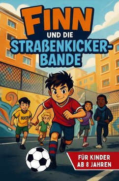 Cover Finn und die Straßenkicker-Bande Ein Fußballabenteuer voller Mut, Freundschaft und Zusammenhalt - für Kinder ab 8 Jahren