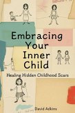 Embracing Your Inner Child Healing Hidden Childhood Scars (eBook, ePUB)