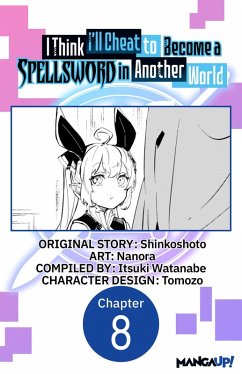 I Think I'll Cheat to Become a Spellsword in Another World #008 (eBook, ePUB) - Shinkoshoto; Nanora