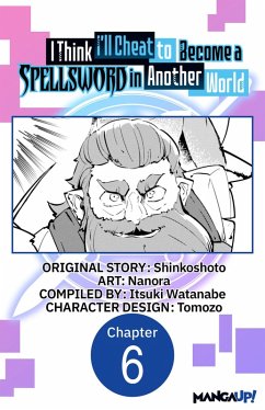 I Think I'll Cheat to Become a Spellsword in Another World #006 (eBook, ePUB) - Shinkoshoto; Nanora