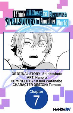 I Think I'll Cheat to Become a Spellsword in Another World #007 (eBook, ePUB) - Shinkoshoto; Nanora