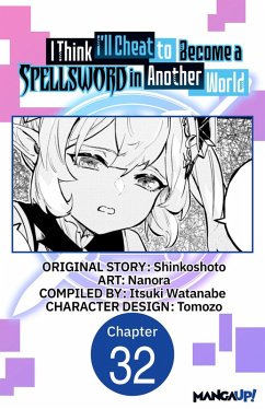 I Think I'll Cheat to Become a Spellsword in Another World #032 (eBook, ePUB) - Shinkoshoto; Nanora