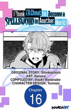 I Think I'll Cheat to Become a Spellsword in Another World #016 (eBook, ePUB) - Shinkoshoto; Nanora