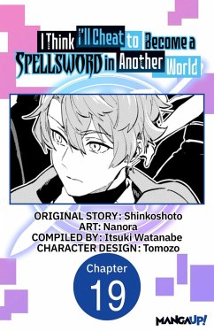 I Think I'll Cheat to Become a Spellsword in Another World #019 (eBook, ePUB) - Shinkoshoto; Nanora