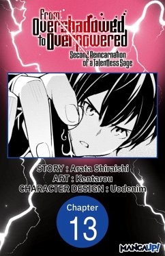 From Overshadowed to Overpowered: Second Reincarnation of a Talentless Sage #013 (eBook, ePUB) - Shiraishi, Arata; Kentarou