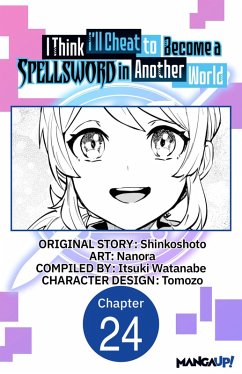 I Think I'll Cheat to Become a Spellsword in Another World #024 (eBook, ePUB) - Shinkoshoto; Nanora