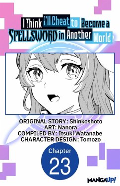 I Think I'll Cheat to Become a Spellsword in Another World #023 (eBook, ePUB) - Shinkoshoto; Nanora