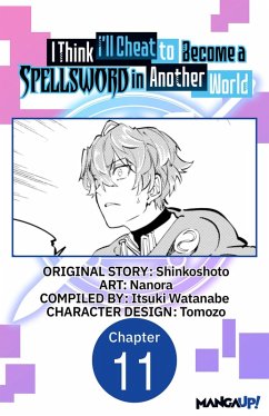 I Think I'll Cheat to Become a Spellsword in Another World #011 (eBook, ePUB) - Shinkoshoto; Nanora