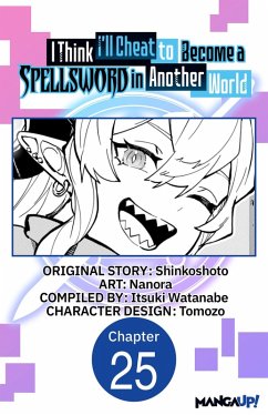 I Think I'll Cheat to Become a Spellsword in Another World #025 (eBook, ePUB) - Shinkoshoto; Nanora