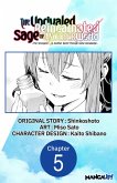 The Unrivaled Reincarnated Sage of Another World -The Strongest in Another World Through Game Knowledge- #005 (eBook, ePUB)