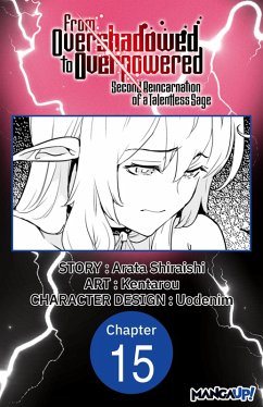 From Overshadowed to Overpowered: Second Reincarnation of a Talentless Sage #015 (eBook, ePUB) - Shiraishi, Arata; Kentarou