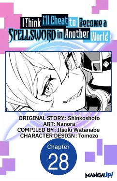 I Think I'll Cheat to Become a Spellsword in Another World #028 (eBook, ePUB) - Shinkoshoto; Nanora