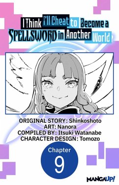 I Think I'll Cheat to Become a Spellsword in Another World #009 (eBook, ePUB) - Shinkoshoto; Nanora