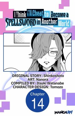 I Think I'll Cheat to Become a Spellsword in Another World #014 (eBook, ePUB) - Shinkoshoto; Nanora