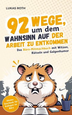Cover 92 Wege, um dem Wahnsinn auf der Arbeit zu entkommen: Das Büro-Mitmachbuch mit Witzen, Rätseln und Galgenhumor   Ideales Geschenk für Kollegen im Büro