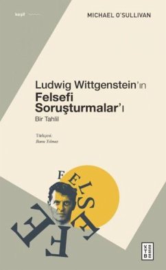 Ludwig Wittgensteinin Felsefi Sorusturmalari - O& Ludwig Wittgensteinin Felsefi Sorusturmalari - O&