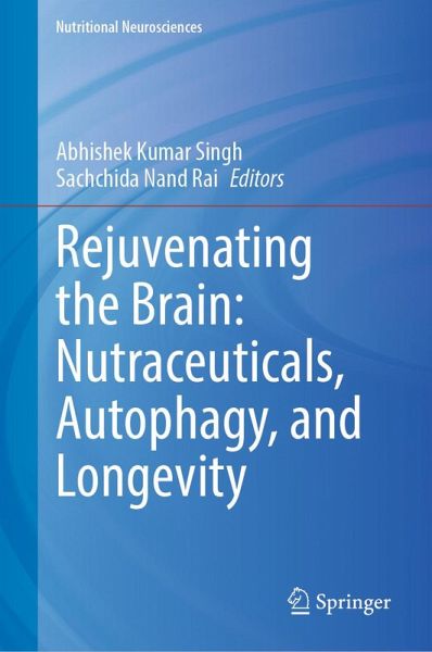 Rejuvenating the Brain: Nutraceuticals, Autophagy, and Longevity (eBook, PDF)