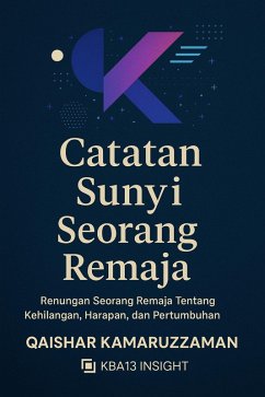CATATAN SUNYI SEORANG REMAJA Renungan Seorang Remaja Tentang Kehilangan, Harapan, dan Pertumbuhan (eBook, ePUB) - Kamaruzzaman, Qaishar
