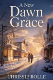 A New Dawn of Grace: A Contemporary Christian Romance (eBook, ePUB) A New Dawn of Grace: A Contemporary Christian Romance (eBook, ePUB)