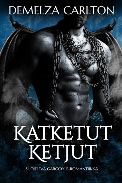 Katketut Ketjut: Suojeleva Gargoyle-Romantiikka (Kiven Sydän, #1) (eBook, ePUB) - Carlton, Demelza