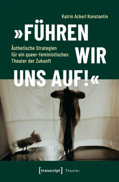 Cover »Führen wir uns auf!« - Ästhetische Strategien für ein queer-feministisches Theater der Zukunft (eBook, PDF)