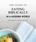 The Guide to Eating Biblically in a Modern World (eBook, ePUB)
