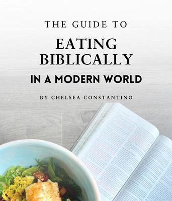 The Guide to Eating Biblically in a Modern World (eBook, ePUB)