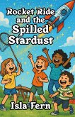 Rocket Ride and the Spilled Stardust (eBook, ePUB) Rocket Ride and the Spilled Stardust (eBook, ePUB)