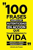 100 Frases Acerca De Autenticidad En Accion Que Transformaran Tu Vida (eBook, ePUB)